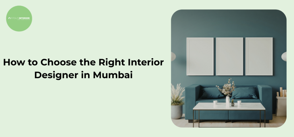 How to Choose the Right Interior Designer in Mumbai for Your Dream Space